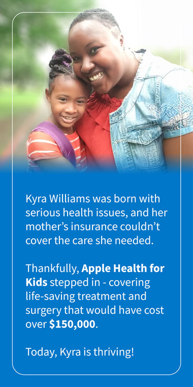 Kyra Williams was born with serious health issues. Apple Health for Kids covered her life-saving treatment